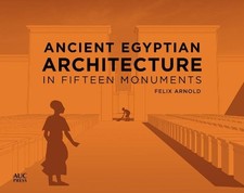 Ancient Egyptian Architecture in Fifteen Monuments by Felix Arnold (English) Har