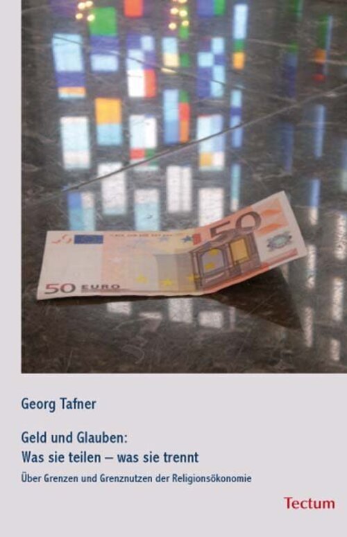 Geld Und Glauben: Was Sie Teilen - Was Sie Trennt Georg Tafner