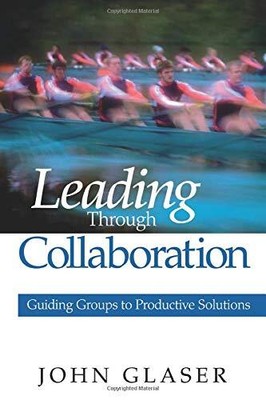 LEADING THROUGH COLLABORATION: GUIDING GROUPS TO By John P. Glaser **Mint**