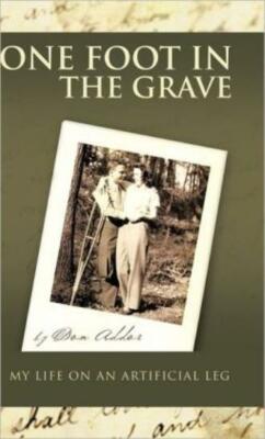 One Foot In The Grave My Life On An Artificial Leg