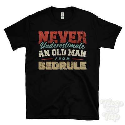 NEVER UNDERESTIMATE AN OLD MAN FROM BEDRULE T-SHIRT xmas gift scottish borders