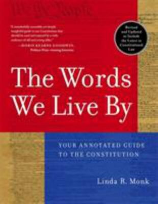The Words We Live By: Your Annotated Guide to the Constitution by 