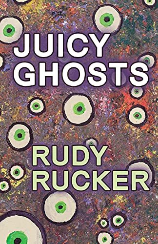 Rudy Rucker Juicy Ghosts (Tascabile)