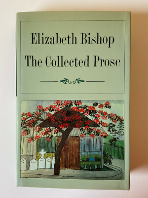 The Collected Prose by Elizabeth Bishop - Pub: Farrar, Straus 1984 Hardback Book