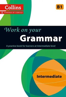 Work on Your Grammar | A Practice Book for Learners at Intermediate Level | Uk