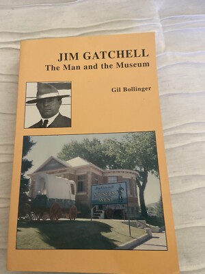 JIM GATCHELL The Man and the Museum - Gil Bollinger - Johnson County Buffalo WY 