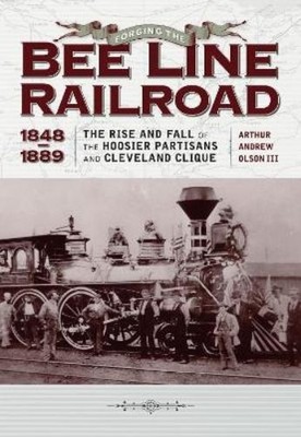 Arthur Andrew Olson Forging the ''''Bee Line'''' Railroad, 1848  (Gebundene Ausgabe)