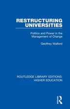 Restructuring Universities: Politics and Power in the Management of Change by Ge