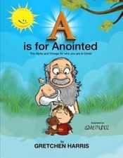 A is for Anointed: The Alpha and Omega for Who You Are in Christ [Paperback]