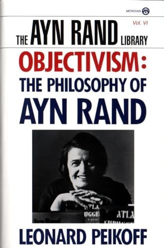 Objectivism: the Philosophy of Ayn Rand (Ayn Rand Library) By Leonard Peikoff
