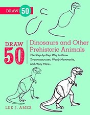 Draw 50 Dinosaurs and Other Prehistoric Animals : The Step-By-Ste