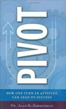 Pivot: How One Turn in Attitude Can - hardcover, Alan R Zimmerman, 9780977308903