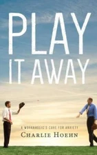 Play It Away: A Workaholic's Cure for Anxiety - Paperback - VERY GOOD