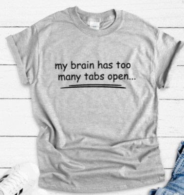 My Brain has too Many Tabs Open, Gray, Unisex Short Sleeve T-shirt