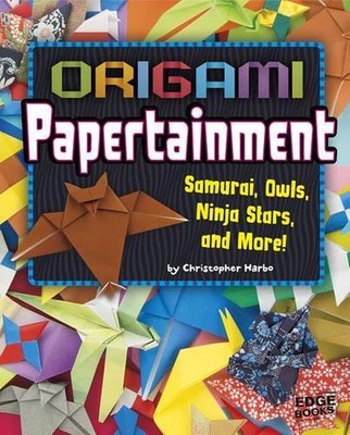 Origami Papertainment: Samurai, Owls, Ninja Stars, and More! by Christopher Harb