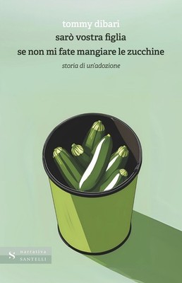 Ich werde deine Tochter sein, wenn du mich nicht die Zucchini essen lässt. Geschichte eines Adozi...