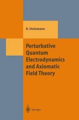 Perturbative Quantum Electrodynamics and Axiomatic Field Theory by Othmar Steinm