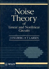 NOISE THEORY OF LINEAR AND NONLINEAR CIRCUITS by Engberg, J. & T. Larsen