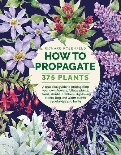 Richard Rosenfeld How to Propagate 375 Plants (Copertina rigida)