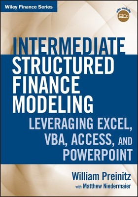 Intermediate Structured Finance Modeling : Leveraging Excel, VBA, Access, and...