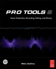 Pro Tools 9: Music Production, Recording, Editing, and Mixing by Collins, Mik