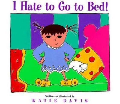 I Hate to Go to Bed! - 9780152019204, Katie Davis, hardcover