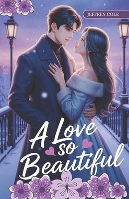 A Love So Beautiful: A Tender Romance of Healing, Second Chances, and the First 