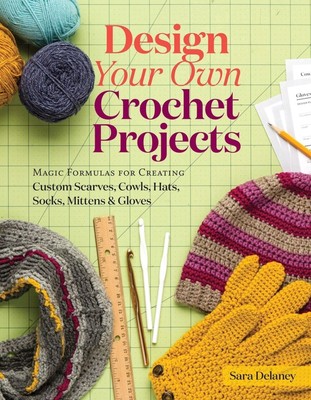 Design Your Own Crochet Projects | Sara Delaney | Englisch | Buch | 2017