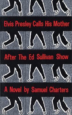 Elvis Presley Calls His Mother After the Ed Sullivan Show by Charters, Samuel