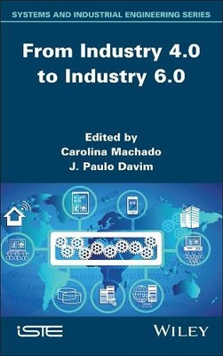 From Industry 4.0 to Industry 6.0 by Carolina Machado, J. Pau... - 9781836690290