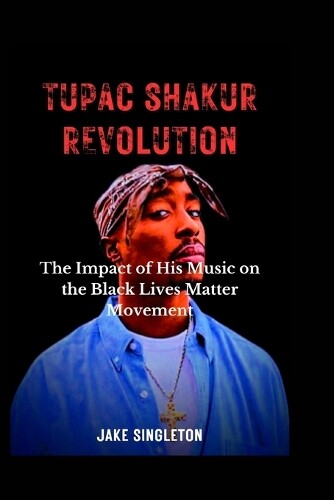 Jake Singleton Tupac Shakur Revolution (Tascabile)