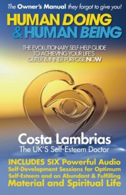 Human Doing & Human Being: The Evolutionary Self-Help Guide To A