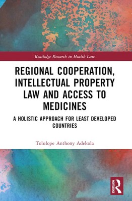 Regional Cooperation, Intellectual Property Law and Access to Medicines Adekola