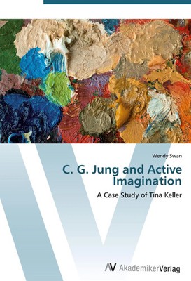 C. G. Jung and Active Imagination A Case Study of Tina Keller Wendy Swan Buch