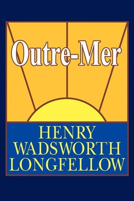 Outre-Mer; A Pilgrimage Beyond the Sea Henry Wadsworth Longfellow Taschenbuch