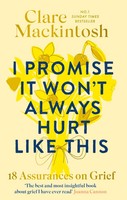 I Promise It Won't Always Hurt Like This | 18 Assurances On Grief | Mackintosh