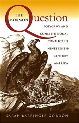 The Mormon Question: Polygamy and Constitutional Conflict in Nineteenth-Century