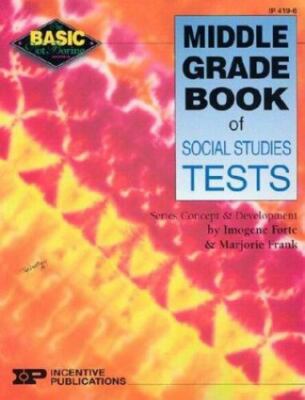 Middle Grade Book of Social Studies Tests by Marjorie Frank and Imogene Forte...