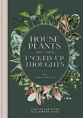 Houseplants and Their Fucked-Up Thoughts: PS, They Hate You - VERY GOOD