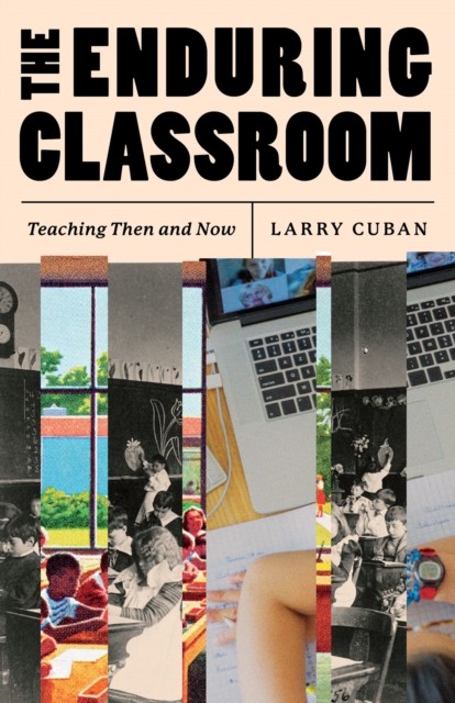 The Enduring Classroom Teaching Then and Now by Larry Cuban (Paperback Book)