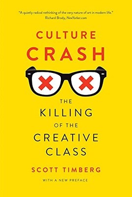 CULTURE CRASH: THE KILLING OF THE CREATIVE CLASS By Scott Timberg **BRAND NEW**