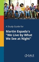 Cengage Learning Gale | A Study Guide For Martin Espada's We Live By What We...