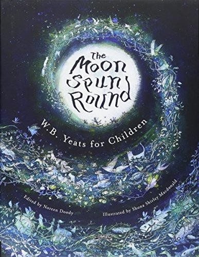 The Moon Spun Round: W. B. Yeats for Children - Yeats, W. B.