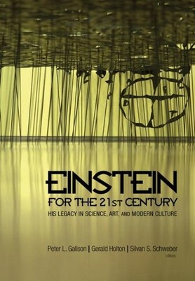 Einstein for the 21st Century : His Legacy in Science, Art, and Modern Cultur...