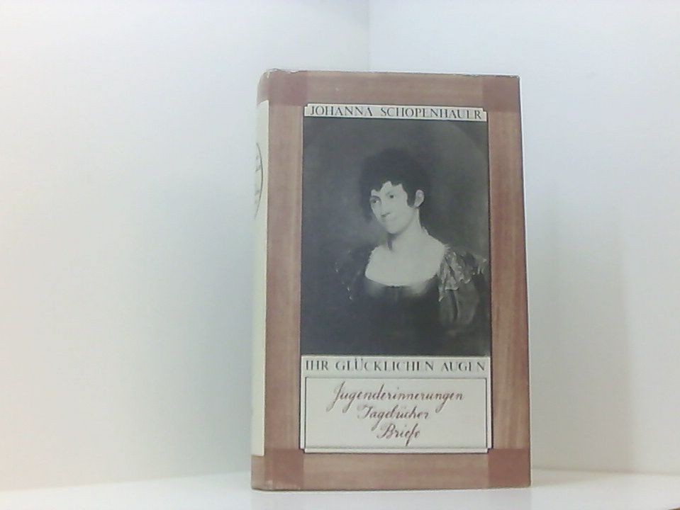 Ihr glücklichen Augen. Jugenderinnerungen - Tagebücher - Briefe. Heruasgegeben v - SCHOPENHAUER, Johanna