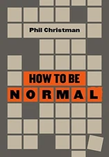 HOW TO BE NORMAL: ESSAYS By Phil Christman - Hardcover *Excellent Condition*