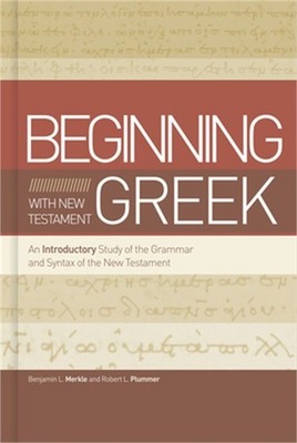 Beginning with New Testament Greek: An Introductory Study of the Grammar and Syn