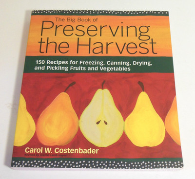 Preserving the Harvest Cookbook Canning Drying Pickling Freezing Cold Storage