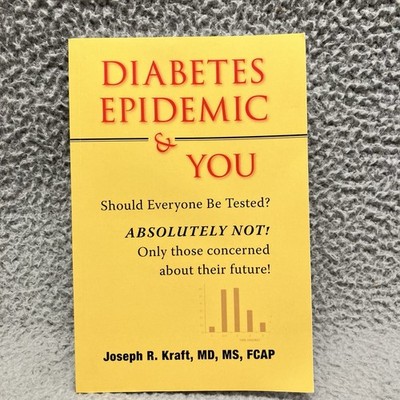 Diabetes Epidemic & You Should Everyone Be Tested?.. Joseph R Kraft, MD, MS FCAP