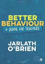 Better Behaviour: A Guide for Teachers - O'Brien, Jarlath